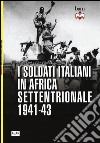 I soldati italiani in Africa settentrionale (1941-43) libro