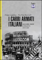 I carri armati italiani. Leggeri, medi e pesanti (1919-1945)