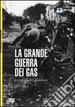 La grande guerra dei gas. Le tattiche e i materiali libro