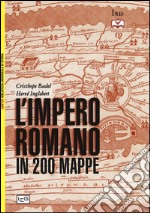 L'impero romano in 200 mappe. Costruzione, apogeo e fine di un impero III secolo a.C. - VI secolo d.C. libro