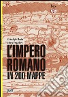 L'impero romano in 200 mappe. Costruzione, apogeo e fine di un impero III secolo a.C. - VI secolo d.C. libro