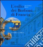 L'esilio dei Borboni di Francia. Da Parigi a Gorizia. Ediz. illustrata libro