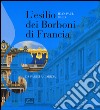 L'esilio dei Borboni di Francia. Da Parigi a Gorizia. Ediz. illustrata libro di Bled Jean-Paul