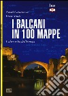 I Balcani in 100 mappe. L'altro volto dell'Europa libro