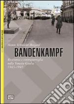 Bandenkampf. Resistenza e controguerriglia nella Venezia Giulia (1943-1945)