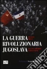 La guerra rivoluzionaria jugoslava(1941-1945). Ricordi e riflessioni libro