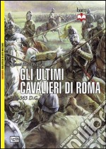 Gli ultimi cavalieri di Roma 265-565 d. C. libro