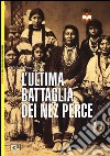 L'ultima battaglia dei Nez Perce. 1877 libro