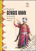 Gengis Khan. La nascita del mondo moderno