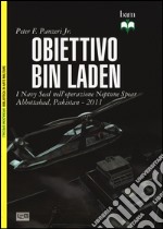 Obiettivo Bin Laden. I Navy Seal nell'operazione Neptune Spear. Abbottabad, Pakistan 2011 libro