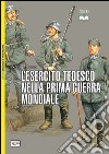L'esercito tedesco nella prima guerra mondiale 1914-1918 libro di Thomas Nigel Pagliano M. (cur.)