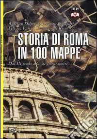 Storia di Roma in 100 mappe. Dal XI secolo a.C. ai giorni nostri libro