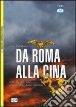 Da Roma alla Cina. Sulle vie della seta al tempo della Roma imperiale libro