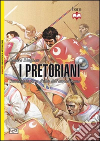 I pretoriani. Storia delle forze d'élite dell'antica Roma libro