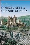 Gorizia nella grande guerra libro