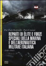 Reparti d'élite e forze speciali della Marina e dell'Aeronautica italiane. 1940-1945 libro