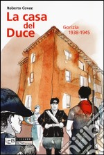 La casa del duce. Gorizia 1938-1945 libro