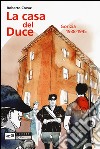 La casa del duce. Gorizia 1938-1945 libro di Covaz Roberto