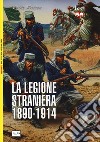 La legione straniera 1890-1914 libro