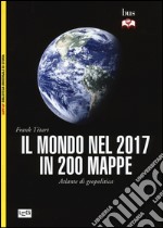 Il mondo nel 2017 in 200 mappe. Atlante di geopolitica libro