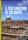 Il cristianesimo in 100 mappe libro