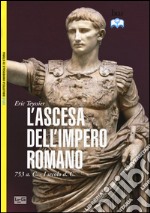 L'ascesa dell'impero romano. 753 a.C-I secolo d.C. libro