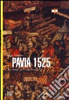 Pavia 1525. Al culmine delle Guerre d'Italia libro