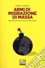 Armi di migrazione di massa. Deportazione, coercizione e politica estera libro