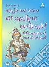 Meglio non essere un cavaliere medievale! Un'armatura da indossare. Ediz. a colori libro di MacDonald Fiona