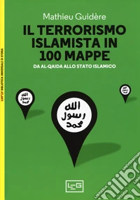 Il terrorismo islamico in 100 mappe. Da Al-Qaida allo Stato Islamico libro