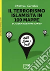 Il terrorismo islamico in 100 mappe. Da Al-Qaida allo Stato Islamico libro di Guidère Mathieu