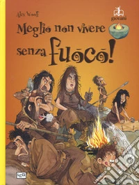 Meglio non vivere senza fuoco
