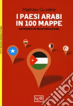 I paesi arabi in 100 mappe. Un mondo in trasformazione libro