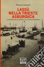 Lassù nella Trieste asburgica. La questione dei regnicoli e l'identità rimossa libro