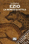 Ezio. La nemesi di Attila libro