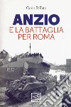 Anzio e la battaglia per Roma libro di D'Este Carlo