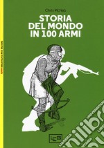 Storia del mondo in 100 armi. Ediz. a colori libro