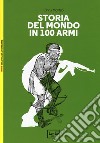 Storia del mondo in 100 armi. Ediz. a colori libro