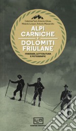 Alpi Carniche e Dolomiti friulane. Itinerari, letteratura e fotografie