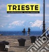 Trieste. Una città e la sua anima. Ediz. illustrata libro