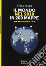 Il mondo nel 2018 in 200 mappe. Atlante di geopolitica libro