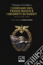 I corsari del Terzo Reich e i segreti di Husky. Sicilia (1940-1943) libro