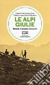 Le Alpi Giulie. Itinerari, letteratura e fotografia libro