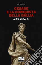 Cesare e la conquista della Gallia. Alesia 52 a. C. libro