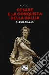 Cesare e la conquista della Gallia. Alesia 52 a. C. libro