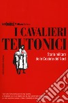 I cavalieri teutonici. Storia militare delle crociate del nord libro