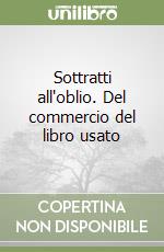 Sottratti all'oblio. Del commercio del libro usato