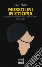 Mussolini in Etiopia. Le origini della guerra dell'Italia fascista in Africa (1919-1935) libro