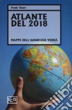 Atlante del 2018. Mappe dell'anno che verrà libro