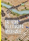 Tattiche dell'Europa medievale. Cavalleria, fanteria e nuove armi 450-1500 libro di Nicolle David